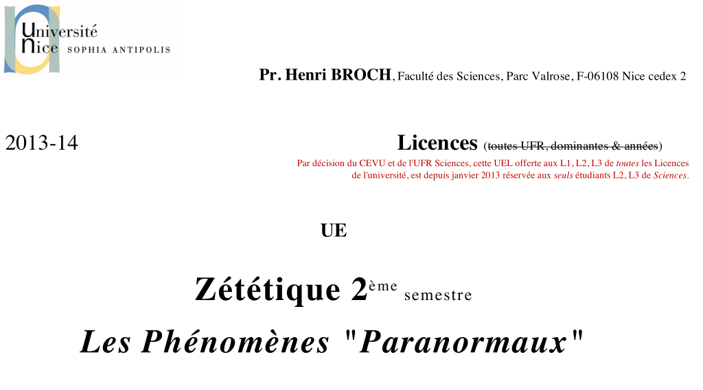 En-tête du pdf distribué comme plaquette du second semestre. En haut à droite, à coté de la mention des parcours de licence pouvant suivre le cours, la mention "toutes UFR, dominantes et années" est rayée. En dessous on peut lire: Par décision du CEVU et de l'UFR Sciences, cette UEL offerte aux L1, L2, L3 de toutes les Licences
de l'université, est depuis janvier 2013 réservée aux seuls étudiants L2, L3 de Sciences.